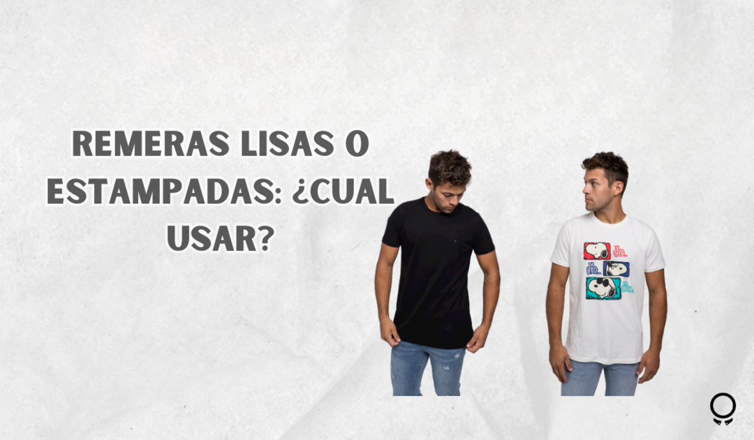 Remeras Lisas vs Estampadas: ¿Cuál Elegir?